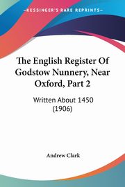 The English Register Of Godstow Nunnery, Near Oxford, Part 2, 