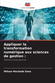 Appliquer la transformation numrique aux sciences de gestion, Machado Enes Wilson
