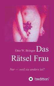 Das Rtsel Frau, Bringer Otto W.