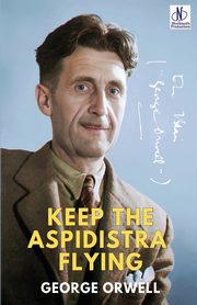 KEEP THE ASPIDISTRA FLYING, Orwell George