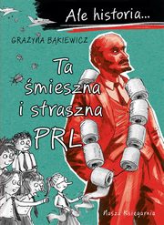 Ale historia? Ta mieszna i straszna PRL, Bkiewicz Grayna