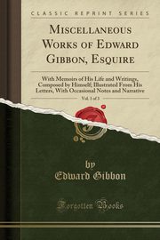ksiazka tytu: Miscellaneous Works of Edward Gibbon, Esquire, Vol. 1 of 3 autor: Gibbon Edward