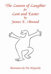 The Leaven of Laughter for Lent and Easter, Atwood James E.