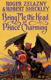 Bring Me the Head of Prince Charming, Zelazny Roger