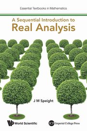 SEQUENTIAL INTRODUCTION TO REAL ANALYSIS, A, J M SPEIGHT