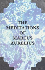 ksiazka tytu: The Meditations of Marcus Aurelius autor: Aurelius Marcus