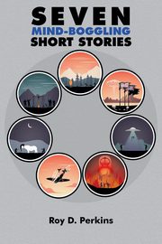 Seven Mind-Boggling Short Stories, Perkins Roy D.