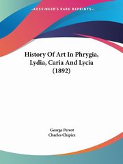 History Of Art In Phrygia, Lydia, Caria And Lycia (1892), Perrot George