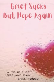 Grief Sucks But Hope Again, Pongo Brill