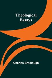 Theological Essays, Bradlaugh Charles