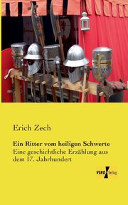 Ein Ritter vom heiligen Schwerte, Zech Erich