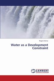 ksiazka tytu: Water as a Development Constraint autor: Kaliisa Rogers