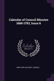 ksiazka tytu: Calendar of Council Minutes 1668-1783, Issue 6 autor: New York (Colony). Council