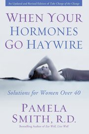 When Your Hormones Go Haywire, Smith Pamela M.