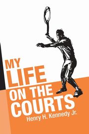 My Life on the Courts, Kennedy Jr. Henry H.