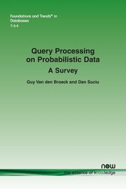 Query Processing on Probabilistic Data, Van den Broeck Guy