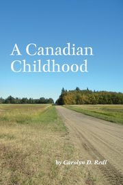 A Canadian Childhood, Redl Carolyn D.