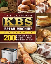 The Ultimate KBS Bread Machine Cookbook, Liles Tony