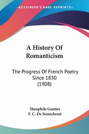 A History Of Romanticism, Gautier Theophile