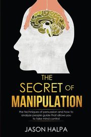 ksiazka tytu: The Secret of Manipulation autor: Halpa Jason