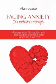 Facing Anxiety In Relationships, Peace Alan