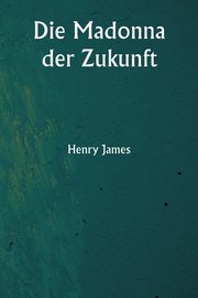 Die Madonna der Zukunft, James Henry
