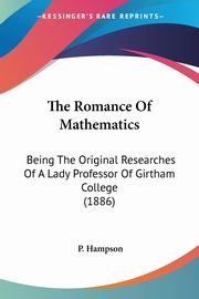 The Romance Of Mathematics, Hampson P.
