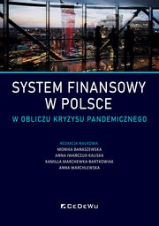 ksiazka tytu: System finansowy w Polsce w obliczu kryzysu pandemicznego autor: red. K.Marchewka-Bartkowiak, M.Banaszewska, A.Iwaczuk-Kaliska, A.Warchlewska