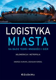 Logistyka miasta na bazie teorii mnogoci i gier., Kuriata Andrzej, Kordel Zdzisaw