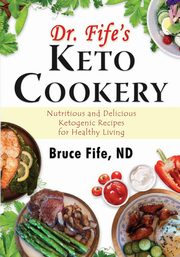 ksiazka tytu: Dr. Fife's Keto Cookery autor: Fife Bruce