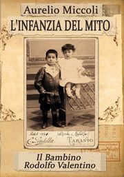 L'infanzia del Mito - Il bambino Rodolfo Valentino, MICCOLI AURELIO