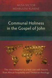 Communal Holiness in the Gospel of John, Kunene Musa Victor Mdabuleni