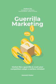 Guerilla marketing New Millennium Edition - Market like a guerrilla & crush your competitors adapt a warfare mindset! perfect for  entrepeneurs, job hunters, financial advisors, writers & coaches, Parker Kenneth