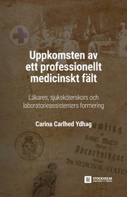 Uppkomsten av ett professionellt medicinskt flt, Carlhed Ydhag Carina