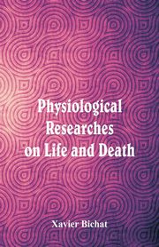 Physiological Researches on Life and Death, Bichat Xavier