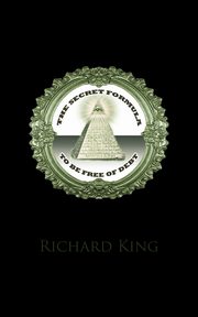 The Secret Formula to be Free of Debt, Richard King