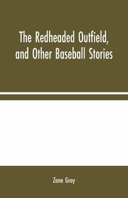The Redheaded Outfield, and Other Baseball Stories, Grey Zane