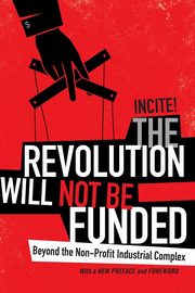 The Revolution Will Not Be Funded, INCITE! INCITE! Women of Color Against