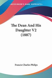 The Dean And His Daughter V2 (1887), Philips Francis Charles