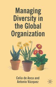Managing Diversity in the Global Organization, de Anca Celia
