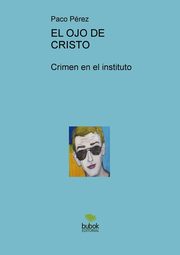 EL OJO DE CRISTO, Crimen en el instituto, Paco Prez