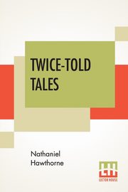Twice-Told Tales, Hawthorne Nathaniel