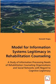 Model for Information Systems Legitimacy in Rehabilitation Counseling, Tingey Kenneth