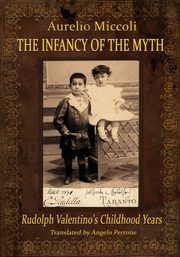 The Infancy of the Myth - Rudolph's Valentino Childhood Years, MICCOLI AURELIO