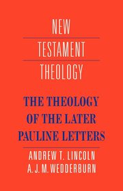 The Theology of the Later Pauline Letters, Lincoln Andrew T.