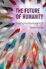 The Future of Humanity, Robertson Murray