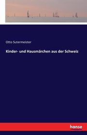 Kinder- und Hausmrchen aus der Schweiz, Sutermeister Otto