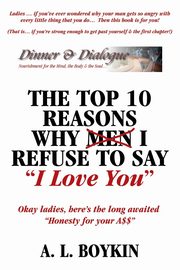 The Top 10 Reasons Why (Men) I Refuse to Say I Love You, Boykin A. L.