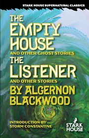 The Empty House and Other Ghost Stories / The Listener and Other Stories, Blackwood Algernon