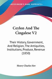 Ceylon And The Cingalese V2, Sirr Henry Charles